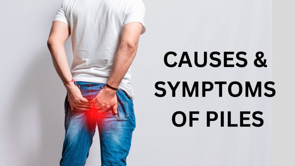Common Causes and Symptoms of Piles